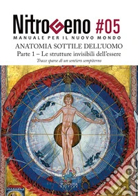 NITROGENO #05. L'Anatomia Sottile dell'Uomo — Parte 1Le strutture invisibili dell’essere. E-book. Formato EPUB ebook