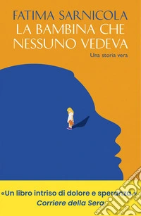 La bambina che nessuno vedeva: Una storia vera. E-book. Formato EPUB ebook
