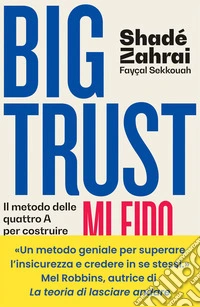 Big Trust. Mi fido di me: Il metodo delle quattro A per costruire la fiducia in se stessi. E-book. Formato EPUB ebook