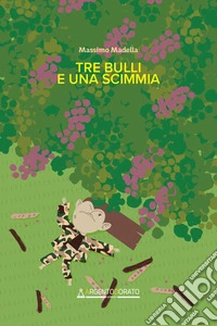 Tre bulli e una scimmia. E-book. Formato EPUB ebook