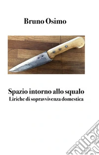 Spazio intorno allo squaloliriche di sopravvivenza domestica. E-book. Formato EPUB ebook