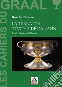 La Terra dei Túatha Dé DanannRadici Celtiche d’Irlanda - Les Cahiers du GRAAL 4 - Centro Studi Giancarlo Barbadoro. E-book. Formato EPUB ebook