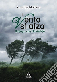 Il Vento si alzaDialogo con l’Invisibile. E-book. Formato EPUB ebook