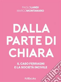 Dalla parte di ChiaraIl caso Ferragni e la società incivile. E-book. Formato EPUB ebook