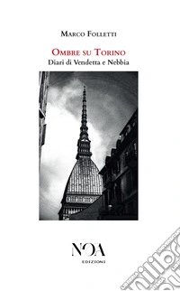 Ombre su TorinoDiari di Vendetta e Nebbia. E-book. Formato EPUB ebook