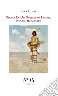 Storia Di Un Guerriero LakotaBlu Come Skan, Il Cielo. E-book. Formato EPUB ebook