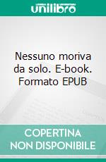 Nessuno moriva da solo. E-book. Formato EPUB ebook