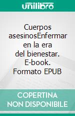 Cuerpos asesinosEnfermar en la era del bienestar. E-book. Formato EPUB ebook
