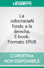 La odiocraciaAl fondo a la derecha. E-book. Formato EPUB ebook