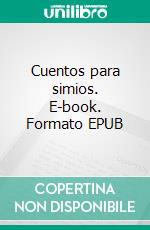 Cuentos para simios. E-book. Formato EPUB ebook
