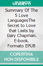 Summary Of The 5 Love LanguagesThe Secret to Love that Lasts by Gary Chapman. E-book. Formato EPUB ebook