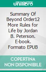 Summary Of Beyond Order12 More Rules for Life by Jordan B. Peterson. E-book. Formato EPUB ebook
