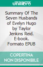 Summary Of The Seven Husbands of Evelyn Hugo by Taylor Jenkins Reid. E-book. Formato EPUB ebook