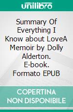 Summary Of Everything I Know about LoveA Memoir by Dolly Alderton. E-book. Formato EPUB ebook