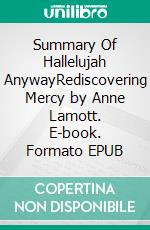 Summary Of Hallelujah AnywayRediscovering Mercy by Anne Lamott. E-book. Formato EPUB ebook