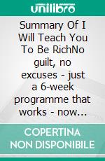 Summary Of I Will Teach You To Be RichNo guilt, no excuses - just a 6-week programme that works - now a major Netflix series by Ramit Sethi. E-book. Formato EPUB ebook