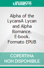 Alpha of the LycansA Lycan and Alpha Romance. E-book. Formato EPUB ebook