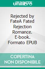 Rejected by FateA Fated Rejection Romance. E-book. Formato EPUB ebook