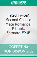 Fated TwiceA Second Chance Mate Romance. E-book. Formato EPUB ebook