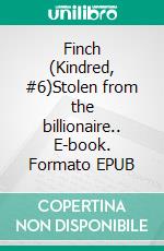 Finch (Kindred, #6)Stolen from the billionaire.. E-book. Formato EPUB ebook