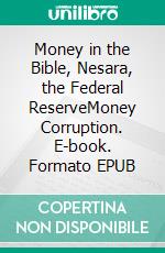 Money in the Bible, Nesara, the Federal ReserveMoney Corruption. E-book. Formato EPUB ebook