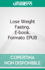 Lose Weight Fasting. E-book. Formato EPUB ebook