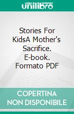 Stories For KidsA Mother's Sacrifice. E-book. Formato PDF ebook