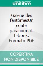 Galerie des fantômesUn conte paranormal. E-book. Formato PDF