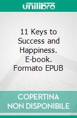 11 Keys to Success and Happiness. E-book. Formato EPUB ebook