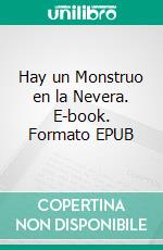 Hay un Monstruo en la Nevera. E-book. Formato EPUB ebook