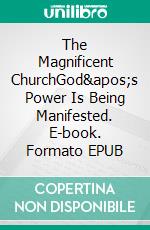 The Magnificent ChurchGod's Power Is Being Manifested. E-book. Formato EPUB ebook di Bill Vincent