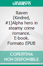 Raven (Kindred, #1)Alpha hero in steamy crime romance. E-book. Formato EPUB