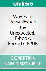 Waves of RevivalExpect the Unexpected. E-book. Formato EPUB ebook di Bill Vincent