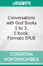 Conversations with God Books 1 to 3. E-book. Formato EPUB ebook