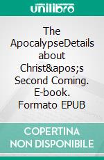 The ApocalypseDetails about Christ's Second Coming. E-book. Formato EPUB ebook di Bill Vincent