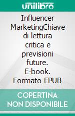 Influencer MarketingChiave di lettura critica e previsioni future. E-book. Formato EPUB ebook