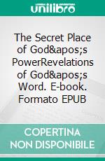 The Secret Place of God's PowerRevelations of God's Word. E-book. Formato EPUB ebook di Bill Vincent