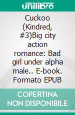 Cuckoo (Kindred, #3)Big city action romance: Bad girl under alpha male.. E-book. Formato EPUB ebook