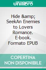 Hide &amp; SeekAn Enemies to Lovers Romance. E-book. Formato EPUB ebook