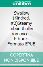 Swallow (Kindred, #2)Steamy urban thriller romance.. E-book. Formato EPUB ebook