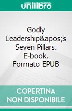 Godly Leadership's Seven Pillars. E-book. Formato EPUB ebook di Barbara Smith