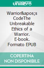 Warrior's CodeThe Unbreakable Ethics of a Warrior. E-book. Formato EPUB ebook di Jim Stephens