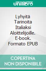 Lyhyitä Tarinoita Italiaksi Aloittelijoille. E-book. Formato EPUB ebook