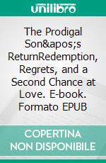 The Prodigal Son&apos;s ReturnRedemption, Regrets, and a Second Chance at Love. E-book. Formato EPUB ebook