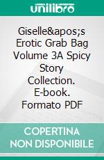 Giselle's Erotic Grab Bag Volume 3A Spicy Story Collection. E-book. Formato PDF ebook di Giselle Renarde