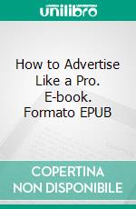 How to Advertise Like a Pro. E-book. Formato EPUB ebook