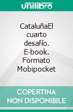 CataluñaEl cuarto desafío. E-book. Formato Mobipocket ebook