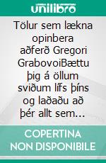 Tölur sem lækna opinbera aðferð Gregori GrabovoiBættu þig á öllum sviðum lífs þíns og laðaðu að þér allt sem þú vilt, þora og leita hamingju og lífsfyllingar.. E-book. Formato EPUB ebook