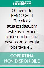 O Livro do FENG SHUI Técnicas atualizadasCom este livro você pode encher sua casa com energia positiva e atrair felicidade e prosperidade.. E-book. Formato EPUB ebook