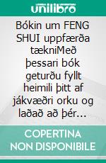 Bókin um FENG SHUI uppfærða tækniMeð þessari bók geturðu fyllt heimili þitt af jákvæðri orku og laðað að þér hamingju og velmegun.. E-book. Formato EPUB ebook